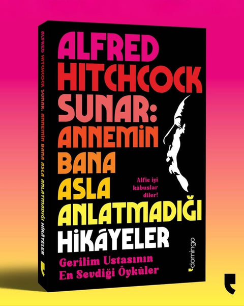 Alfred Hitchcock Sunar: Annemin Bana Asla Anlatmadığı Hikâyeler - Gerilim Ustasının En Sevdiği Öyküler