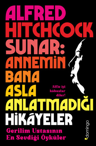 Alfred Hitchcock Sunar: Annemin Bana Asla Anlatmadığı Hikâyeler - Gerilim Ustasının En Sevdiği Öyküler